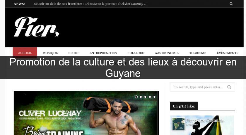 Promotion de la culture et des lieux à découvrir en Guyane Promotion de la culture et des lieux à découvrir en Guyane