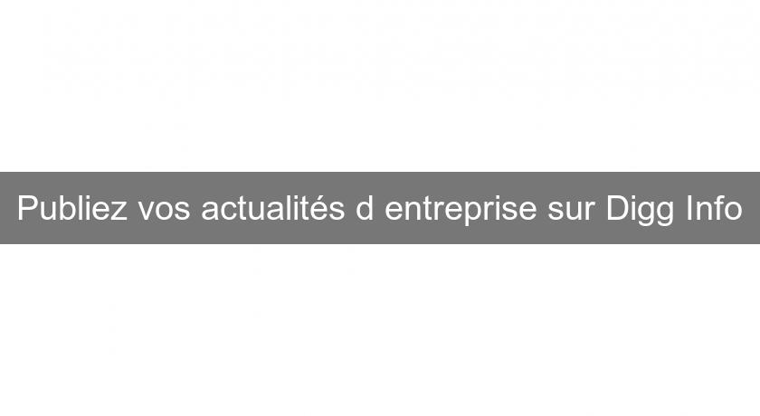 Publiez vos actualités d'entreprise sur Digg Info Publiez vos actualités d'entreprise sur Digg Info