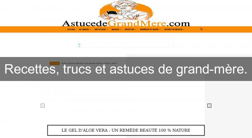 Recettes, trucs et astuces de grand-mère. Recettes, trucs et astuces de grand-mère.