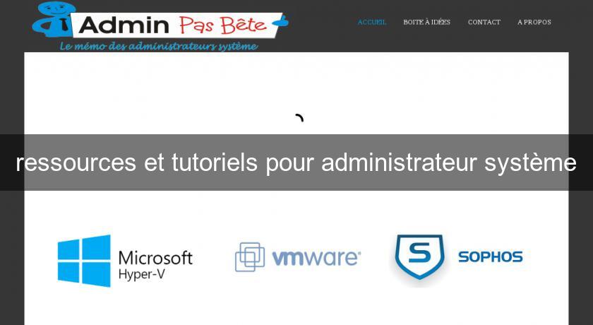 ressources et tutoriels pour administrateur système ressources et tutoriels pour administrateur système