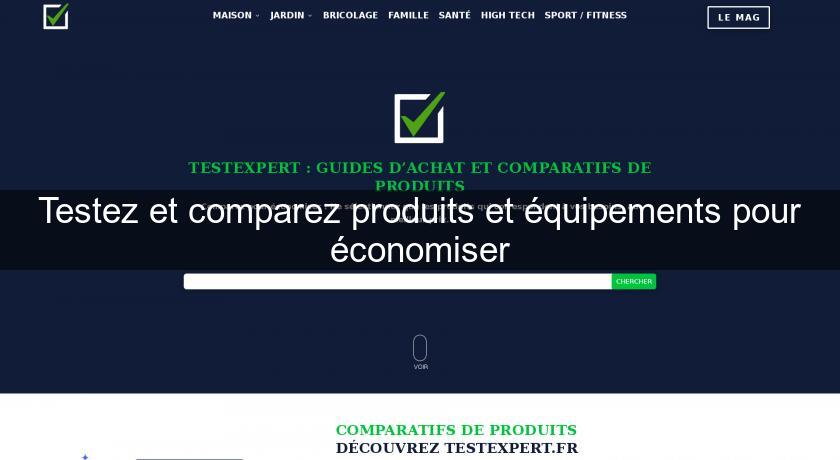 Testez et comparez produits et équipements pour économiser Testez et comparez produits et équipements pour économiser