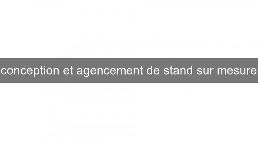 conception et agencement de stand sur mesure conception et agencement de stand sur mesure