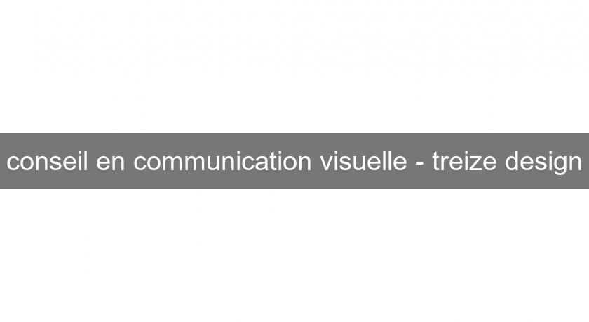 conseil en communication visuelle - treize design conseil en communication visuelle - treize design