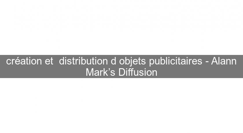 création et distribution d'objets publicitaires - Alann Mark’s Diffusion création et distribution d'objets publicitaires - Alann Mark’s Diffusion