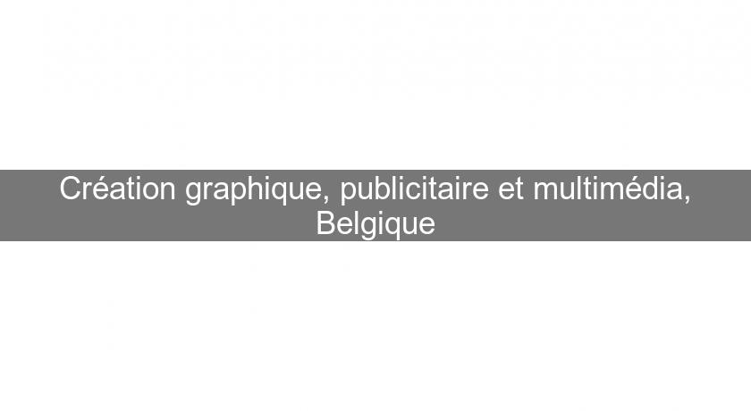 Création graphique, publicitaire et multimédia, Belgique Création graphique, publicitaire et multimédia, Belgique