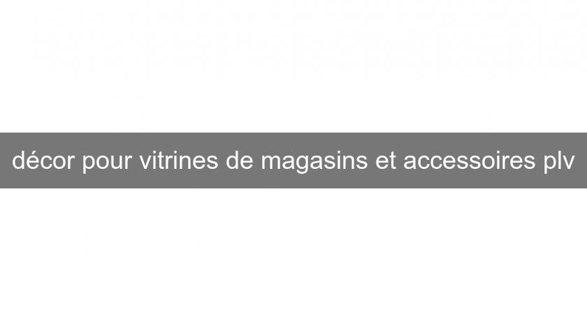 décor pour vitrines de magasins et accessoires plv décor pour vitrines de magasins et accessoires plv