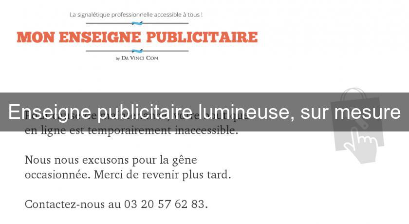 Enseigne publicitaire lumineuse, sur mesure Enseigne publicitaire lumineuse, sur mesure