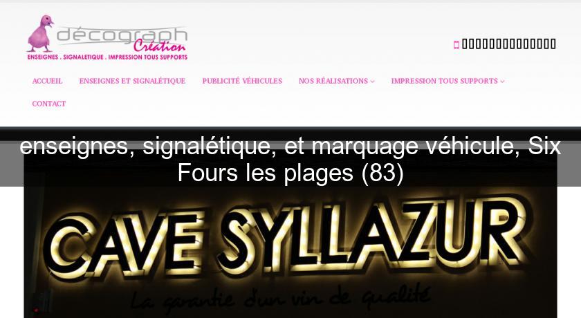 enseignes, signalétique, et marquage véhicule, Six Fours les plages (83) enseignes, signalétique, et marquage véhicule, Six Fours les plages (83)