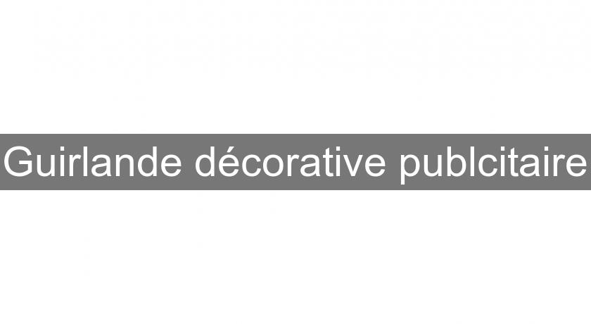 Guirlande décorative publcitaire Guirlande décorative publcitaire