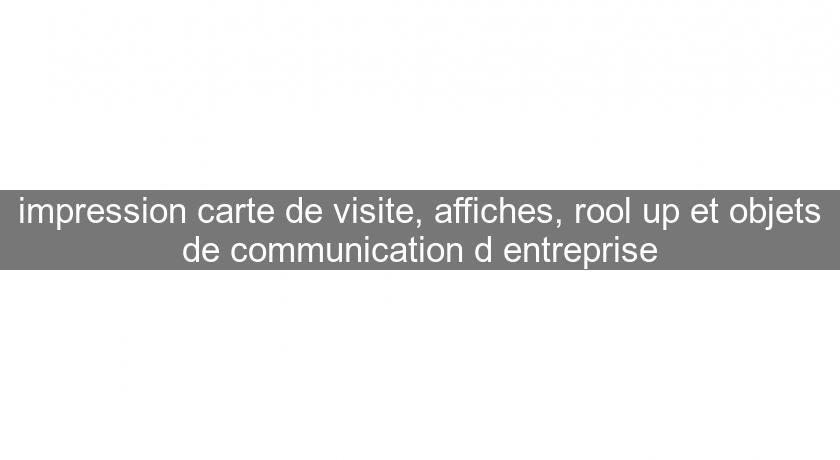 impression carte de visite, affiches, rool up et objets de communication d'entreprise impression carte de visite, affiches, rool up et objets de communication d'entreprise