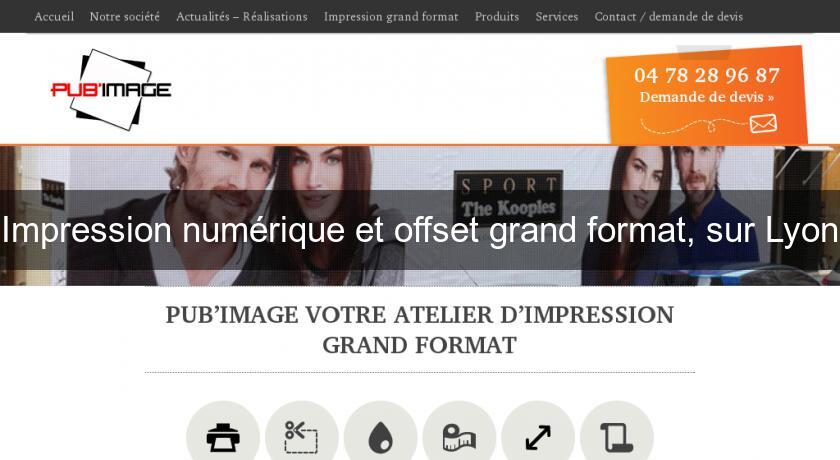 Impression numérique et offset grand format, sur Lyon Impression numérique et offset grand format, sur Lyon