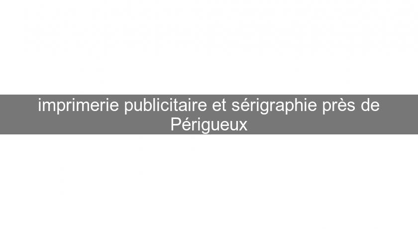 imprimerie publicitaire et sérigraphie près de Périgueux imprimerie publicitaire et sérigraphie près de Périgueux