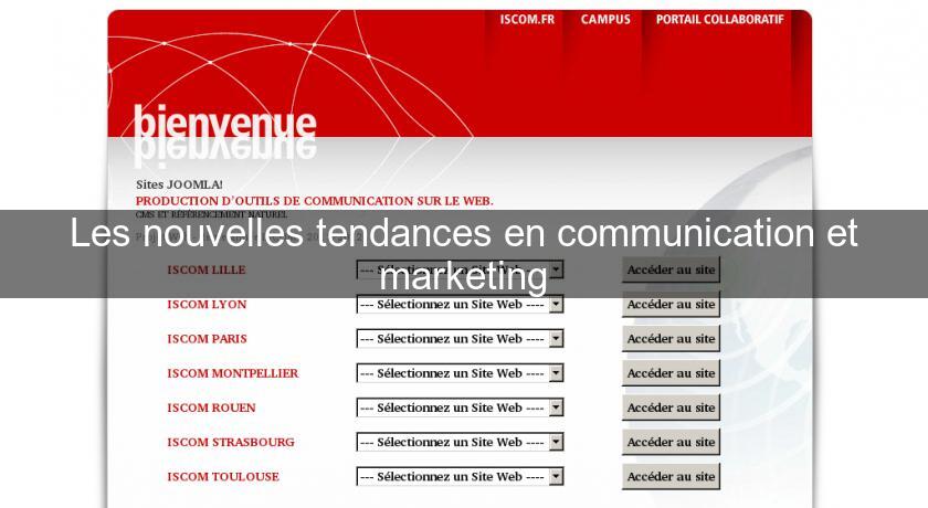 Les nouvelles tendances en communication et marketing Les nouvelles tendances en communication et marketing