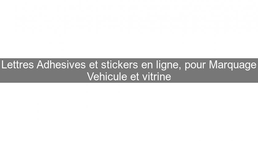 Lettres Adhesives et stickers en ligne, pour Marquage Vehicule et vitrine Lettres Adhesives et stickers en ligne, pour Marquage Vehicule et vitrine