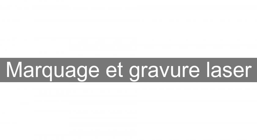 Marquage et gravure laser Marquage et gravure laser