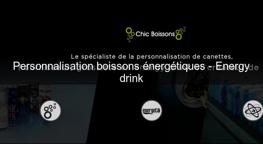 Personnalisation boissons énergétiques - Energy drink Personnalisation boissons énergétiques - Energy drink