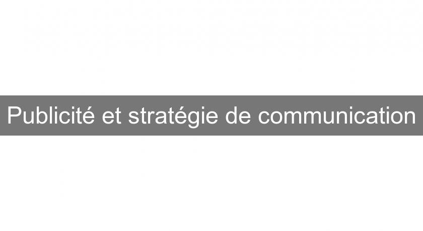 Publicité et stratégie de communication Publicité et stratégie de communication