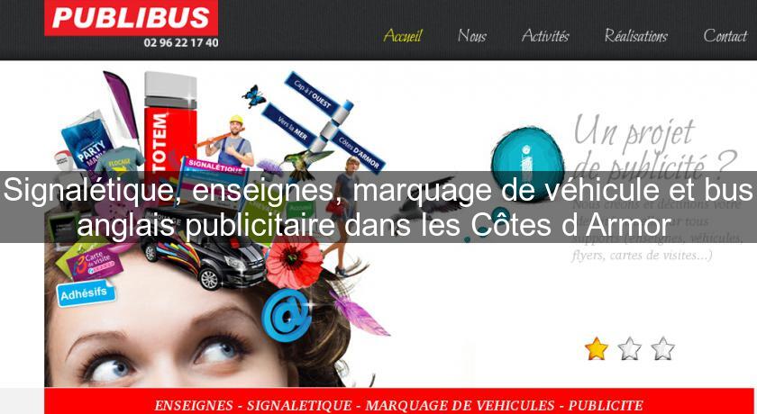 Signalétique, enseignes, marquage de véhicule et bus anglais publicitaire dans les Côtes d'Armor Signalétique, enseignes, marquage de véhicule et bus anglais publicitaire dans les Côtes d'Armor