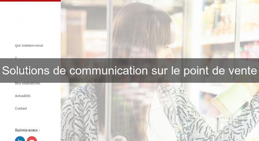 Solutions de communication sur le point de vente Solutions de communication sur le point de vente