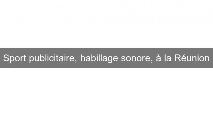 Sport publicitaire, habillage sonore, à la Réunion Sport publicitaire, habillage sonore, à la Réunion