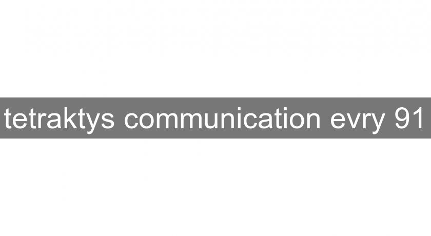 tetraktys communication evry 91 tetraktys communication evry 91