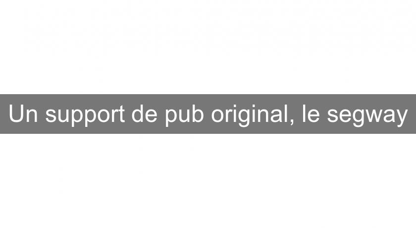 Un support de pub original, le segway Un support de pub original, le segway