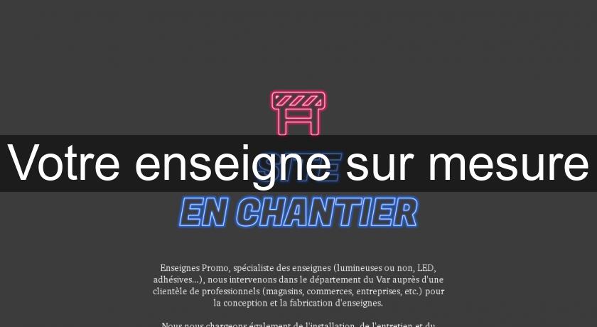 Votre enseigne sur mesure Votre enseigne sur mesure