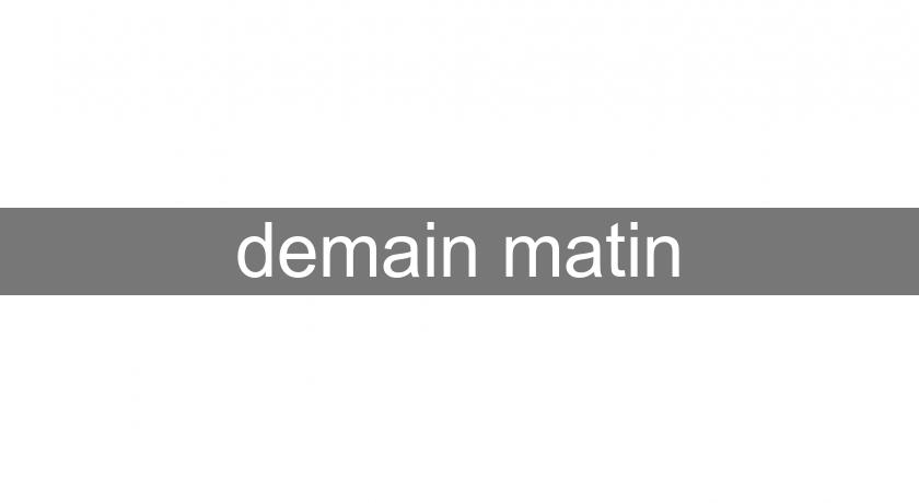 demain matin demain matin
