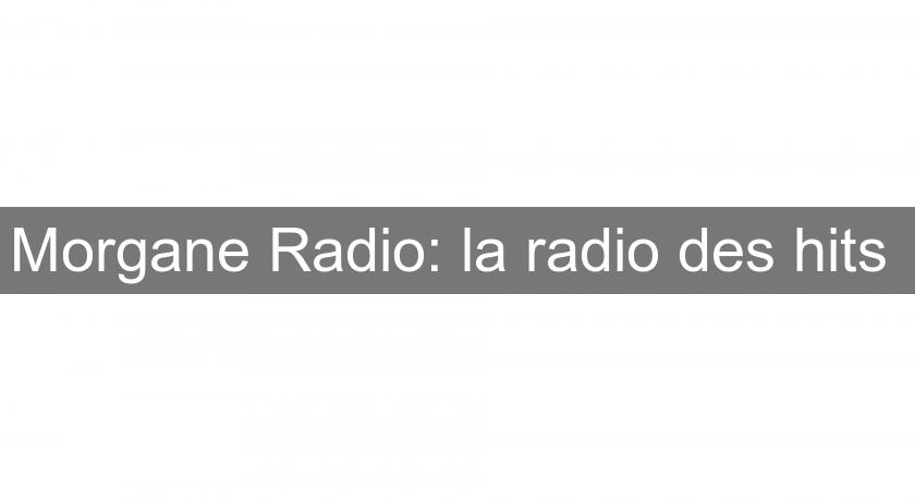 Morgane Radio: la radio des hits Morgane Radio: la radio des hits