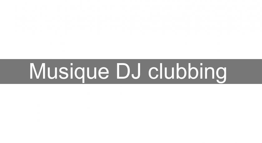 Musique DJ clubbing Musique DJ clubbing