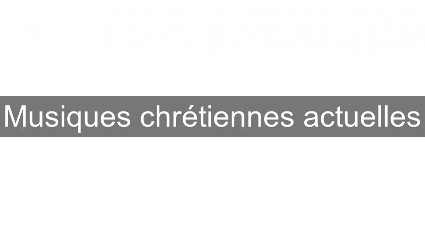 Musiques chrétiennes actuelles Musiques chrétiennes actuelles