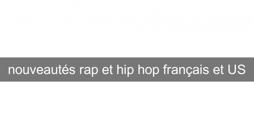 nouveautés rap et hip hop français et US nouveautés rap et hip hop français et US