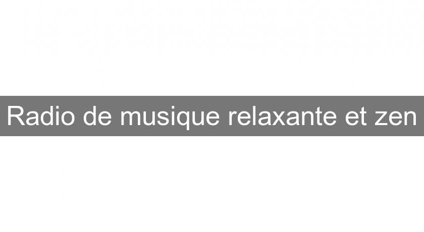 Radio de musique relaxante et zen Radio de musique relaxante et zen
