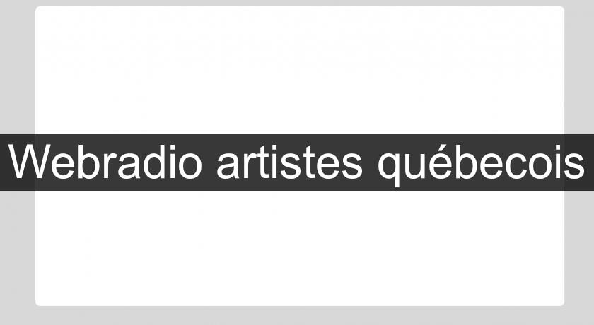Webradio artistes québecois Webradio artistes québecois