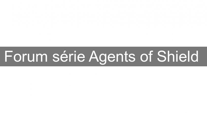 Forum série Agents of Shield Forum série Agents of Shield