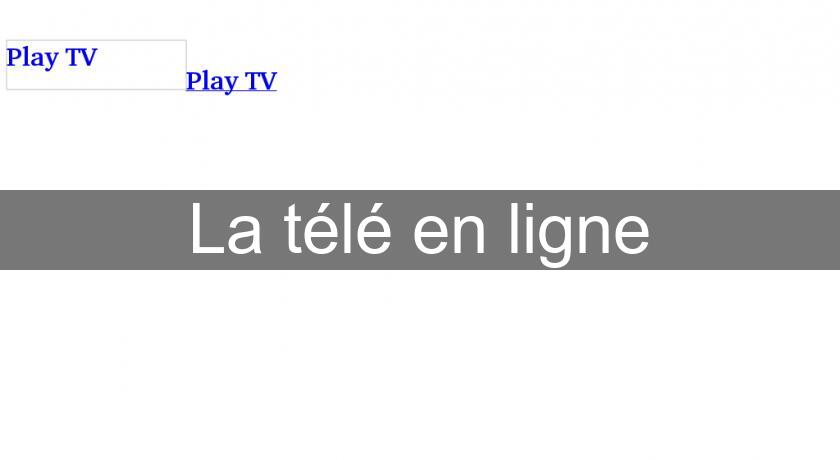 La télé en ligne La télé en ligne
