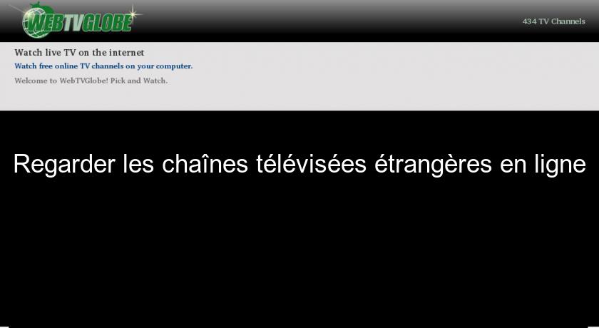 Regarder les chaînes télévisées étrangères en ligne Regarder les chaînes télévisées étrangères en ligne