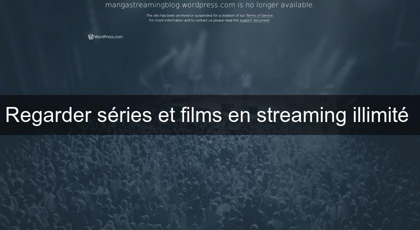 Regarder séries et films en streaming illimité Regarder séries et films en streaming illimité