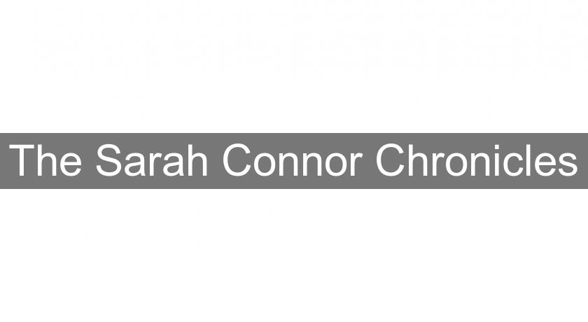 The Sarah Connor Chronicles The Sarah Connor Chronicles
