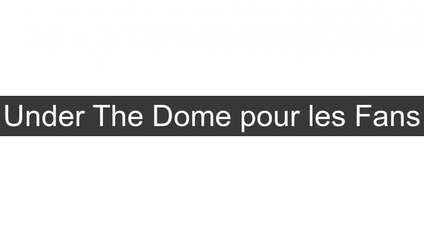 Under The Dome pour les Fans Under The Dome pour les Fans