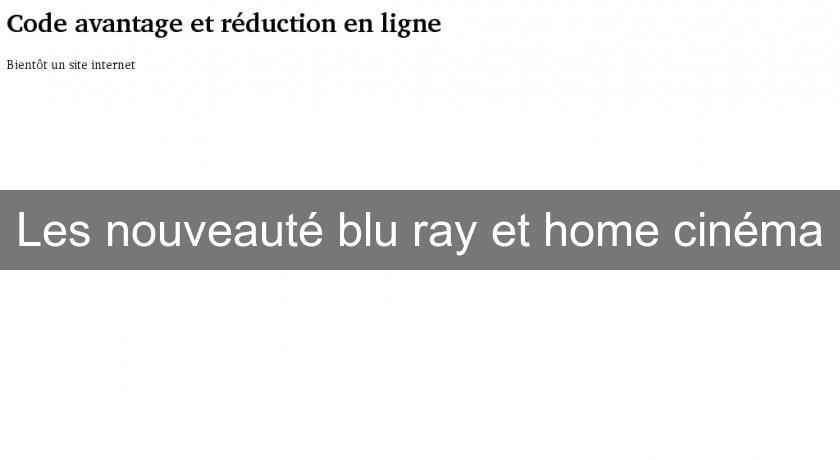 Les nouveauté blu ray et home cinéma Les nouveauté blu ray et home cinéma