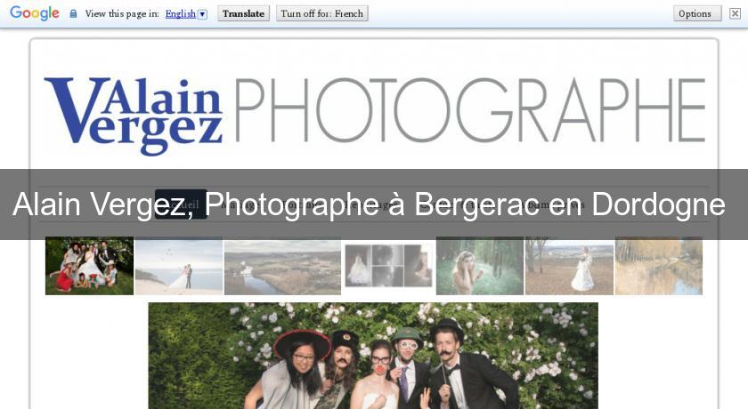 Alain Vergez, Photographe à Bergerac en Dordogne Alain Vergez, Photographe à Bergerac en Dordogne