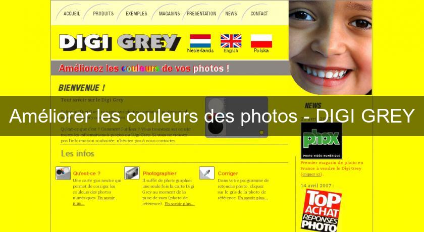 Améliorer les couleurs des photos - DIGI GREY Améliorer les couleurs des photos - DIGI GREY