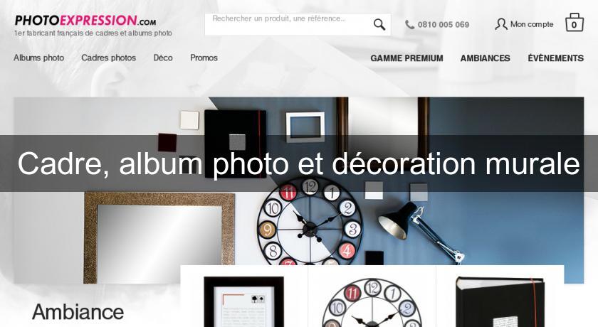 Cadre, album photo et décoration murale Cadre, album photo et décoration murale