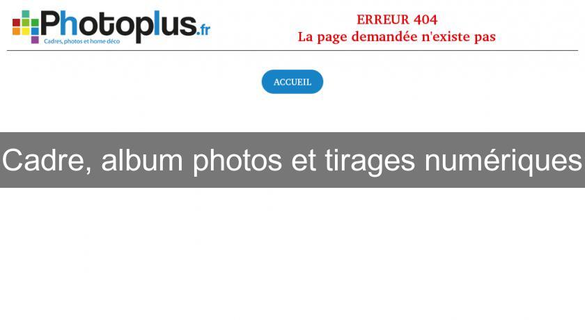 Cadre, album photos et tirages numériques Cadre, album photos et tirages numériques