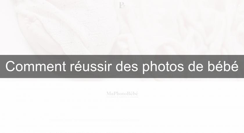 Comment réussir des photos de bébé Comment réussir des photos de bébé