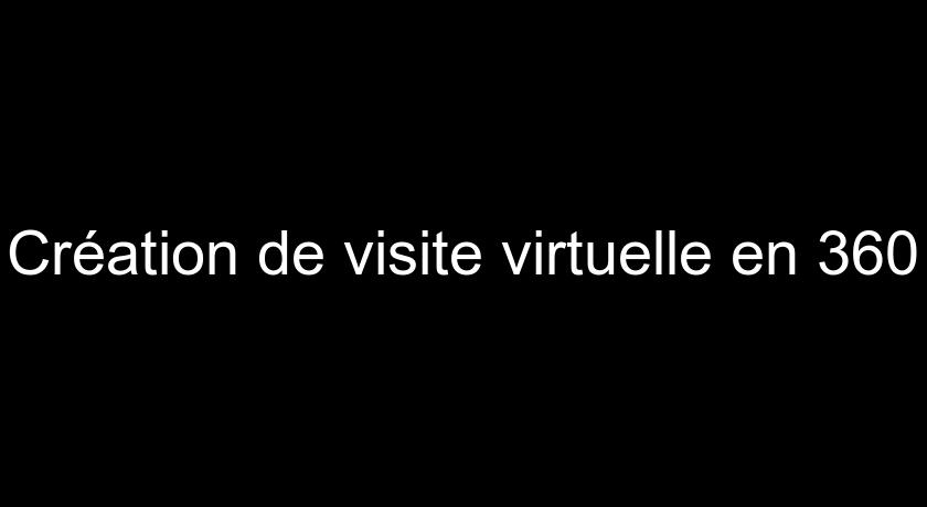 Création de visite virtuelle en 360 Création de visite virtuelle en 360