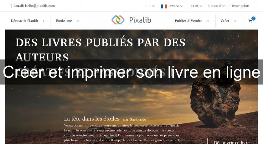 Créer et imprimer son livre en ligne Créer et imprimer son livre en ligne