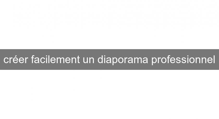 créer facilement un diaporama professionnel créer facilement un diaporama professionnel