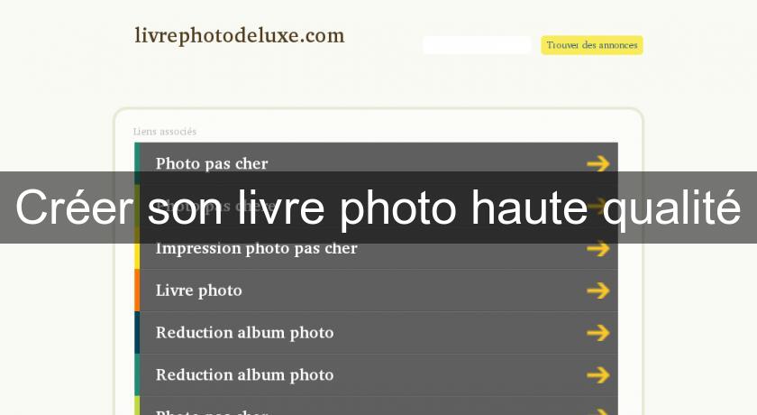 Créer son livre photo haute qualité Créer son livre photo haute qualité